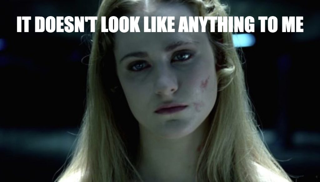 delores from westworld meme that says it doesn't look like anything to me