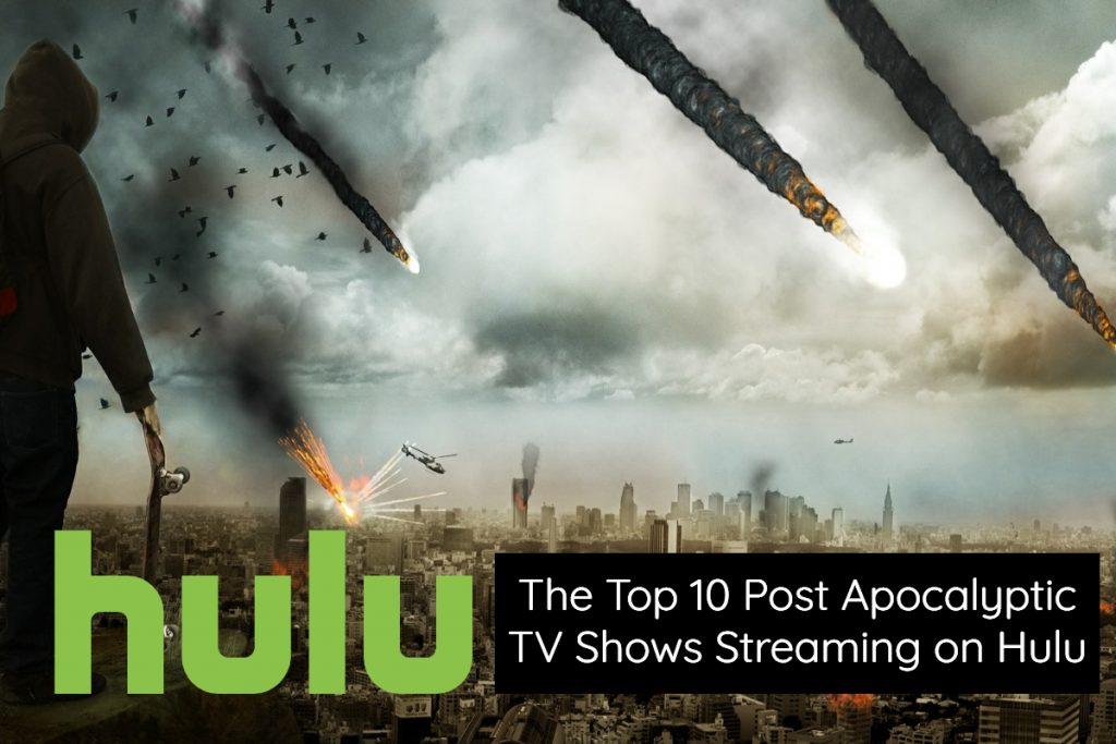 The Top 10 Post Apocalyptic TV Shows on Hulu 2019 Edition
